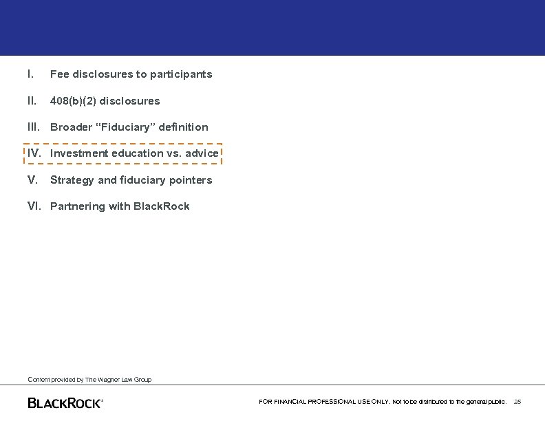 I. Fee disclosures to participants II. 408(b)(2) disclosures III. Broader “Fiduciary” definition IV. Investment