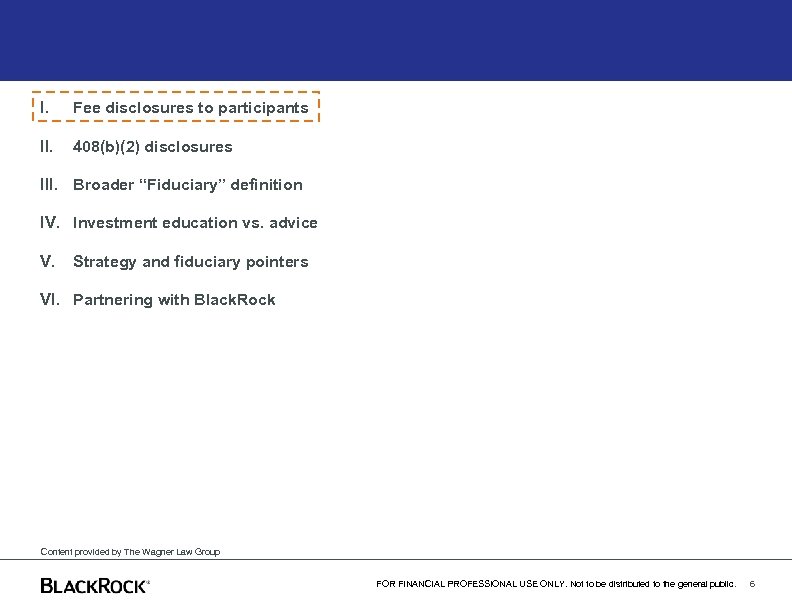 I. Fee disclosures to participants II. 408(b)(2) disclosures III. Broader “Fiduciary” definition IV. Investment