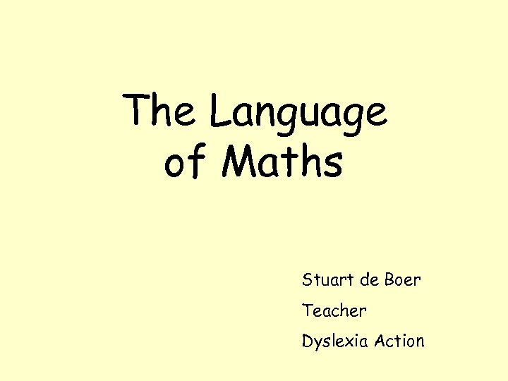 The Language of Maths Stuart de Boer Teacher Dyslexia Action 