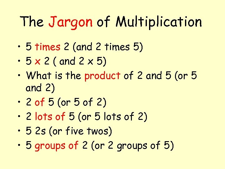 The Jargon of Multiplication • 5 times 2 (and 2 times 5) • 5