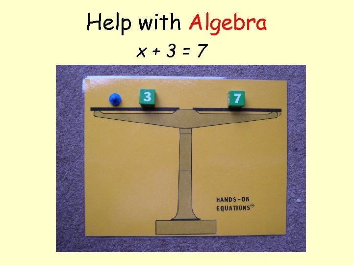 Help with Algebra x+3=7 