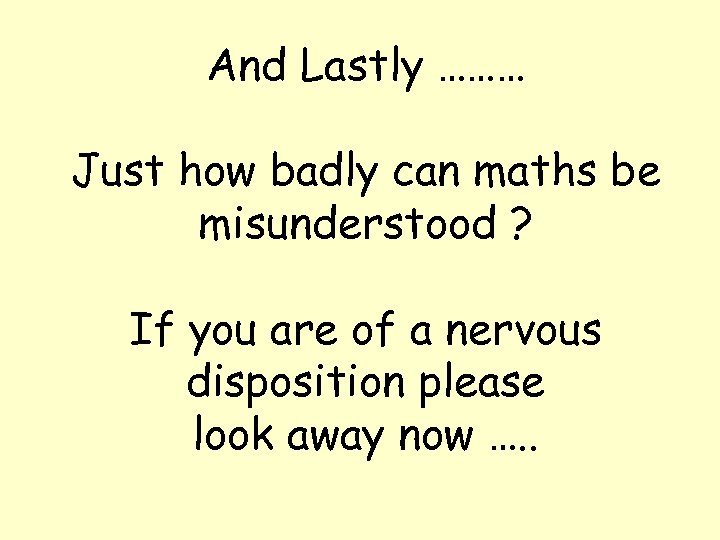 And Lastly ……… Just how badly can maths be misunderstood ? If you are