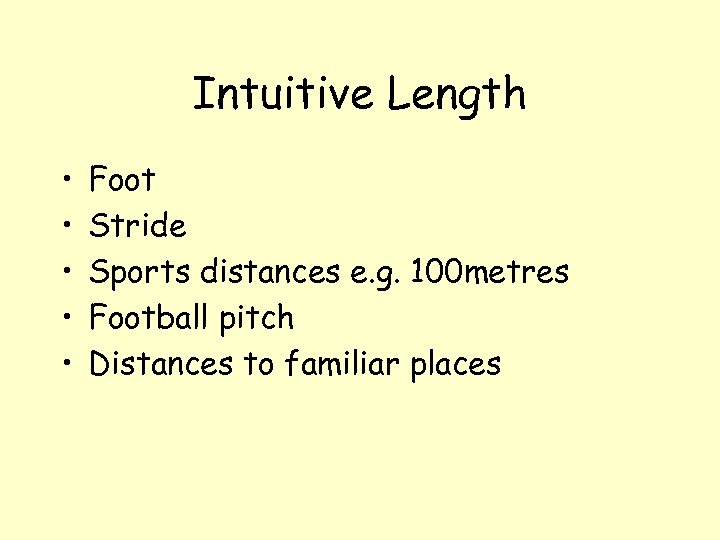 Intuitive Length • • • Foot Stride Sports distances e. g. 100 metres Football