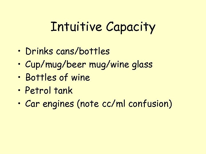 Intuitive Capacity • • • Drinks cans/bottles Cup/mug/beer mug/wine glass Bottles of wine Petrol