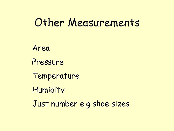 Other Measurements Area Pressure Temperature Humidity Just number e. g shoe sizes 