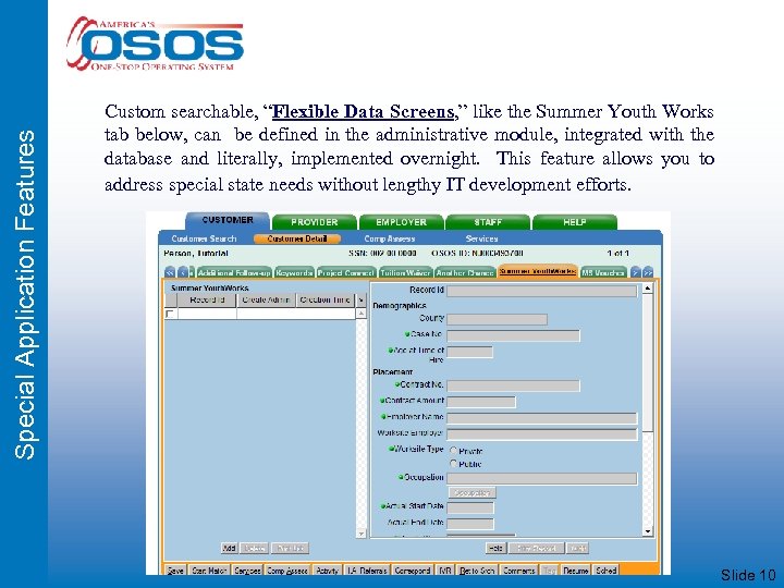 Special Application Features Custom searchable, “Flexible Data Screens, ” like the Summer Youth Works
