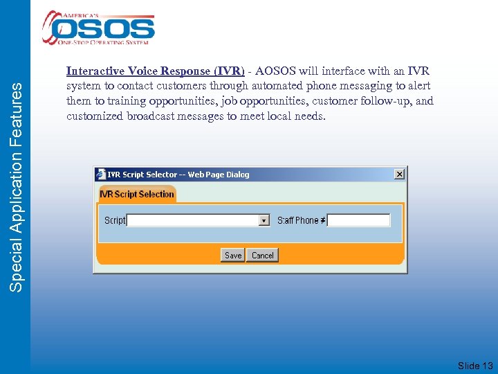 Special Application Features Interactive Voice Response (IVR) - AOSOS will interface with an IVR