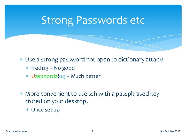 Strong Passwords etc Use a strong password not open to dictionary attack! fred 123
