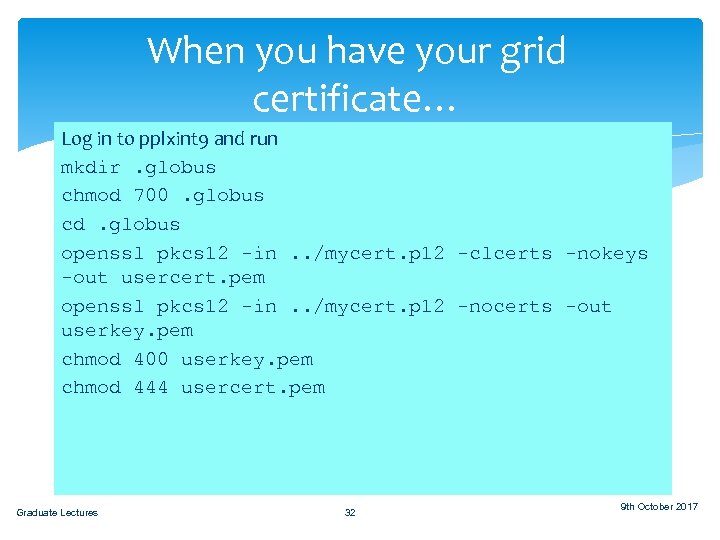 When you have your grid certificate… Save to a filename in run Log in