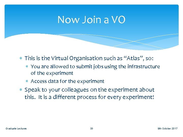 Now Join a VO This is the Virtual Organisation such as “Atlas”, so: You