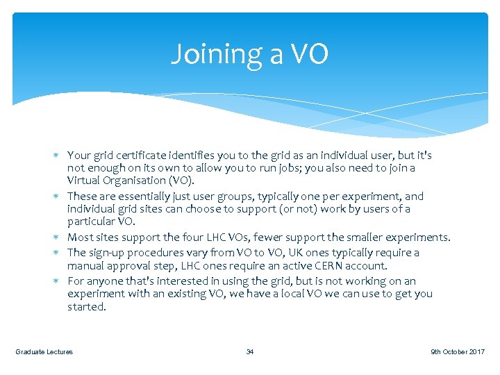 Joining a VO Your grid certificate identifies you to the grid as an individual