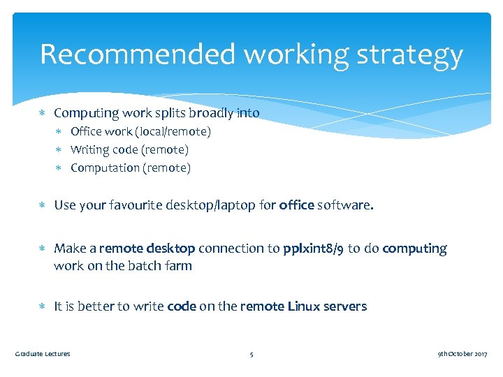 Recommended working strategy Computing work splits broadly into Office work (local/remote) Writing code (remote)