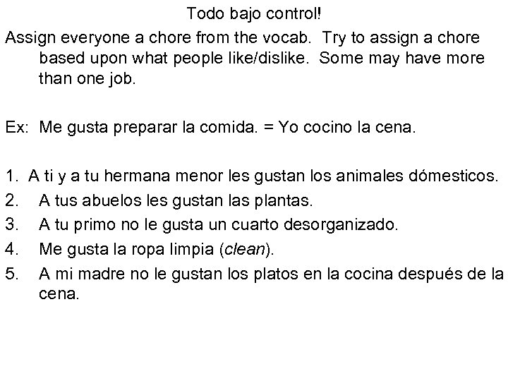 Todo bajo control! Assign everyone a chore from the vocab. Try to assign a