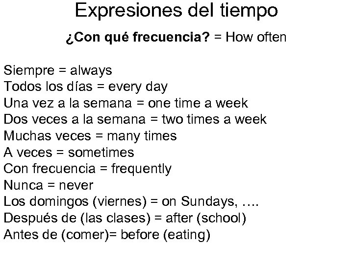 Expresiones del tiempo ¿Con qué frecuencia? = How often Siempre = always Todos los