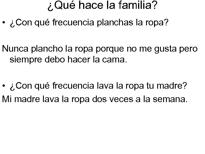 ¿Qué hace la familia? • ¿Con qué frecuencia planchas la ropa? Nunca plancho la