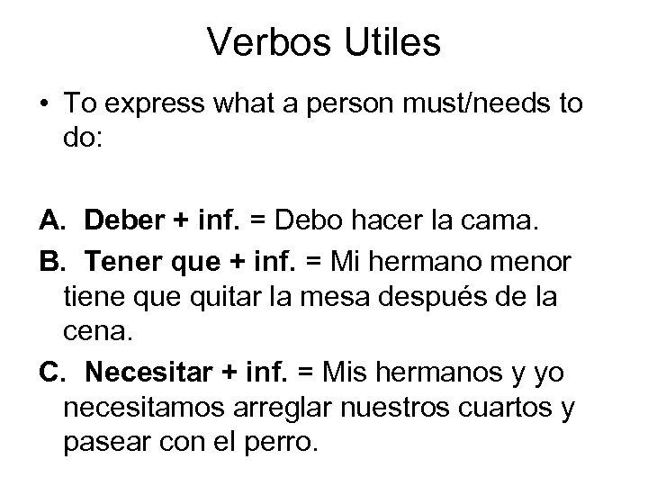 Verbos Utiles • To express what a person must/needs to do: A. Deber +