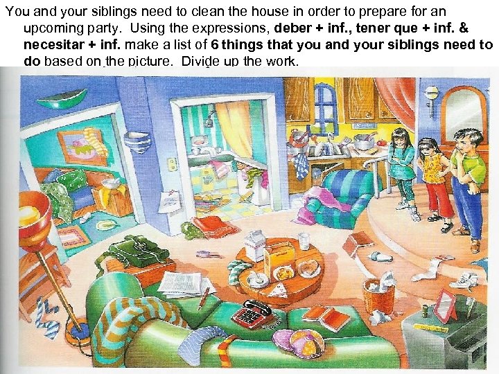 You and your siblings need to clean the house in order to prepare for