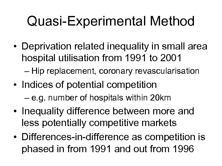Quasi-Experimental Method • Deprivation related inequality in small area hospital utilisation from 1991 to