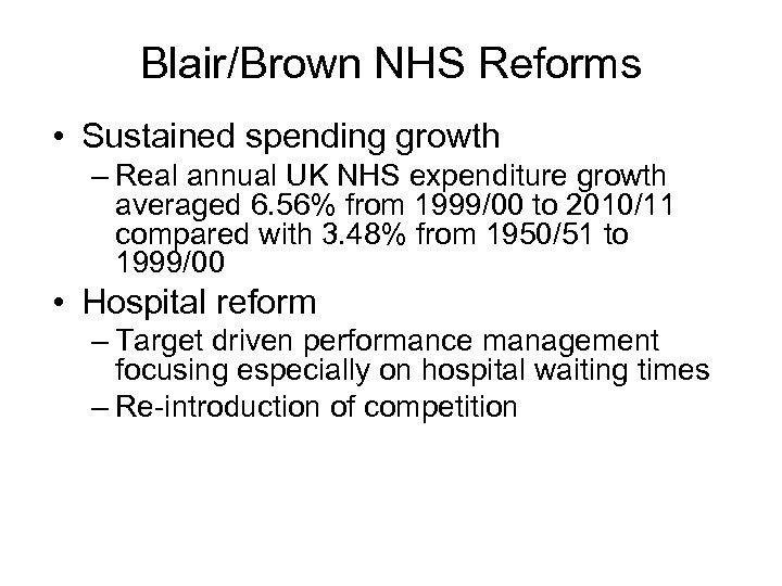 Blair/Brown NHS Reforms • Sustained spending growth – Real annual UK NHS expenditure growth