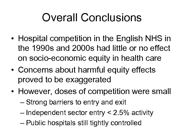 Overall Conclusions • Hospital competition in the English NHS in the 1990 s and