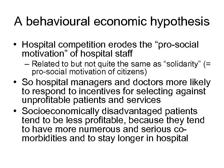 A behavioural economic hypothesis • Hospital competition erodes the “pro-social motivation” of hospital staff