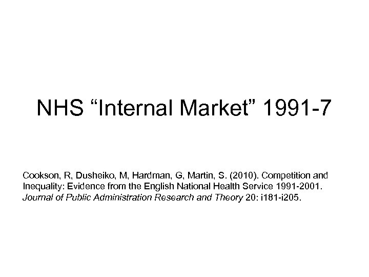 NHS “Internal Market” 1991 -7 Cookson, R, Dusheiko, M, Hardman, G, Martin, S. (2010).