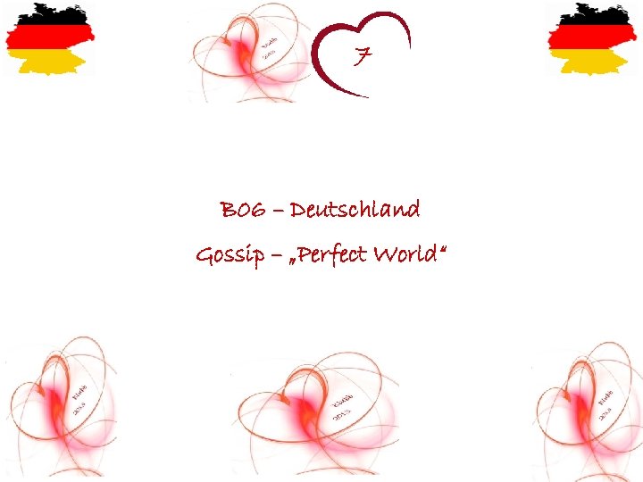 7 B 06 – Deutschland Gossip – „Perfect World“ 