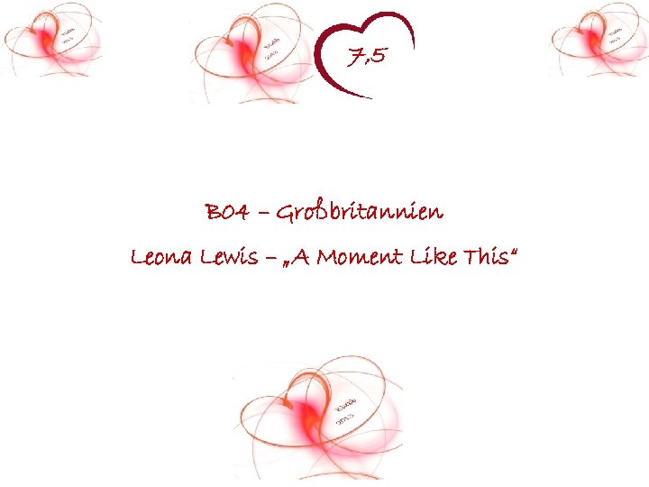 7, 5 B 04 – Großbritannien Leona Lewis – „A Moment Like This“ 