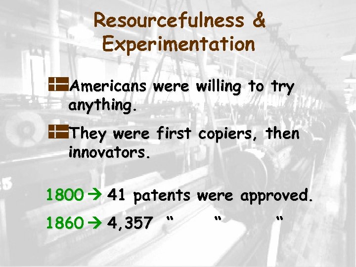 Resourcefulness & Experimentation p. Americans were willing to try anything. p. They were first