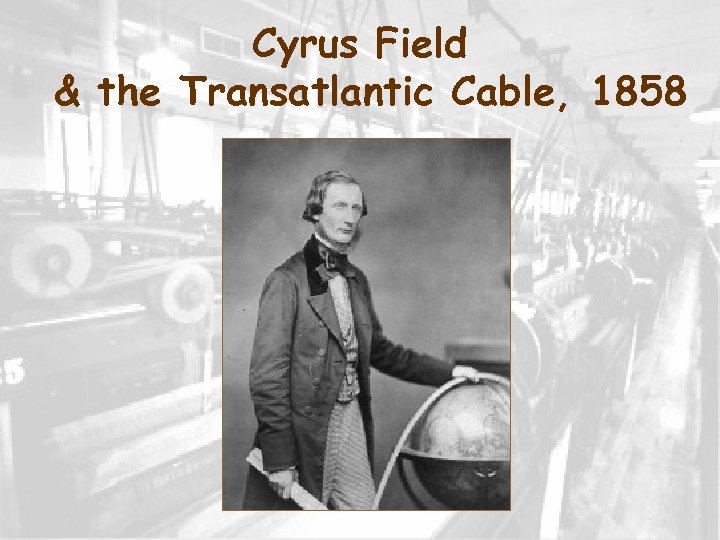 Cyrus Field & the Transatlantic Cable, 1858 