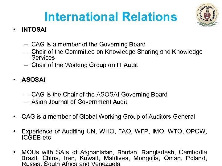 International Relations • INTOSAI – CAG is a member of the Governing Board –