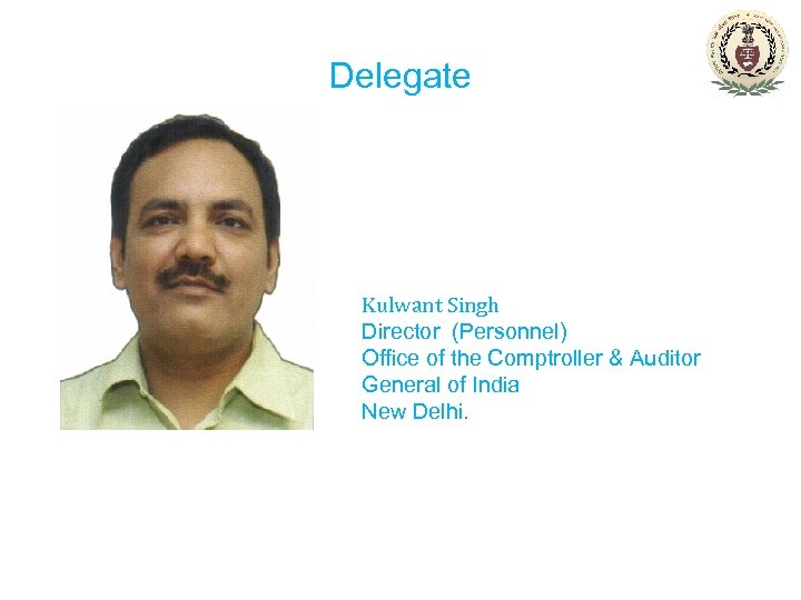 Delegate Kulwant Singh Director (Personnel) Office of the Comptroller & Auditor General of India
