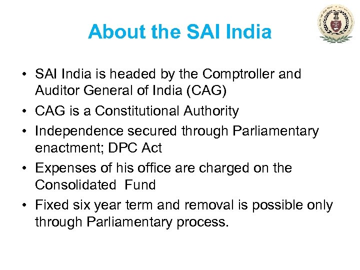 About the SAI India • SAI India is headed by the Comptroller and Auditor