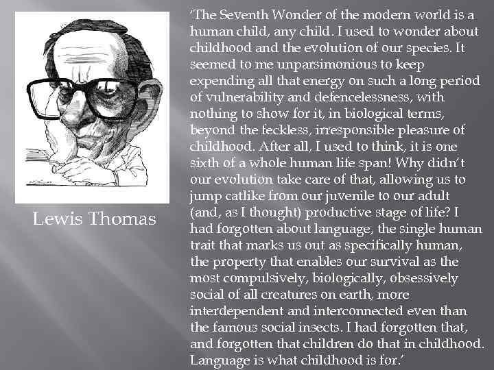 ‘The Seventh Wonder of the modern world is a Lewis Thomas human child, any