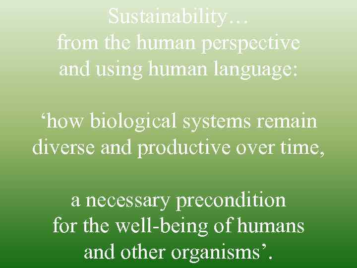 Sustainability… from the human perspective and using human language: ‘how biological systems remain diverse