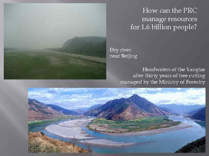 How can the PRC manage resources for 1. 6 billion people? Dry river near