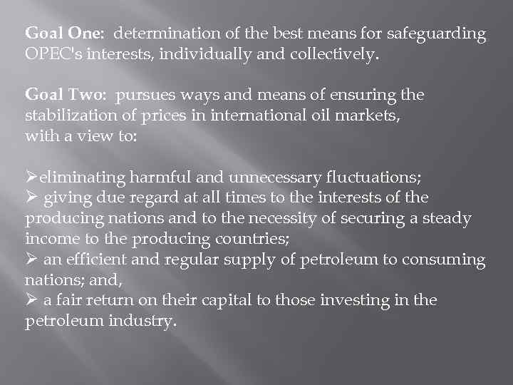 Goal One: determination of the best means for safeguarding OPEC's interests, individually and collectively.