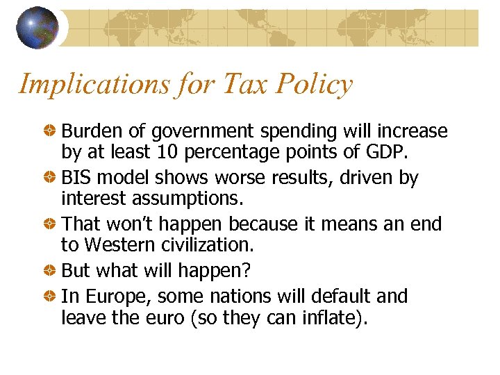 Implications for Tax Policy Burden of government spending will increase by at least 10