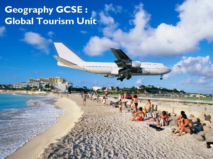 Geography GCSE : Global Tourism Unit 