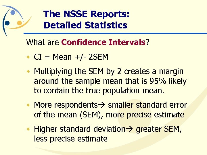 The NSSE Reports: Detailed Statistics What are Confidence Intervals? w CI = Mean +/-