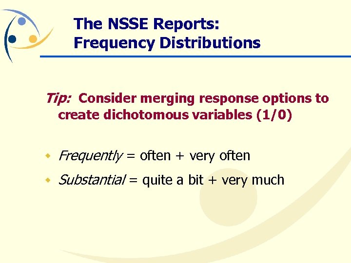 The NSSE Reports: Frequency Distributions Tip: Consider merging response options to create dichotomous variables