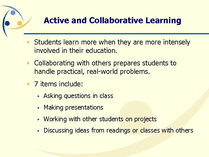 Active and Collaborative Learning w Students learn more when they are more intensely involved