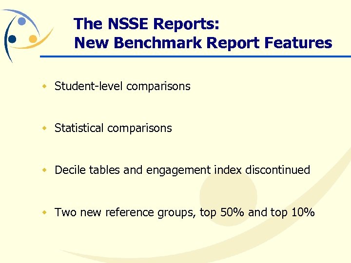 The NSSE Reports: New Benchmark Report Features w Student-level comparisons w Statistical comparisons w