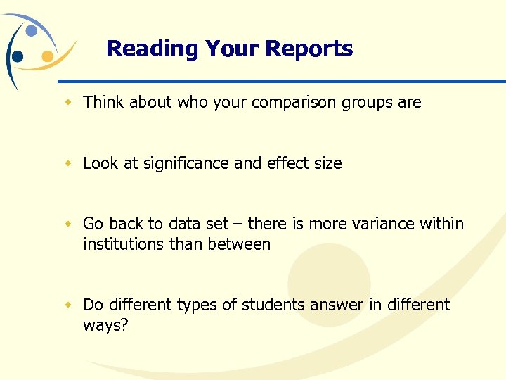 Reading Your Reports w Think about who your comparison groups are w Look at
