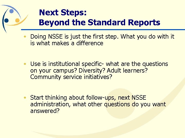 Next Steps: Beyond the Standard Reports w Doing NSSE is just the first step.