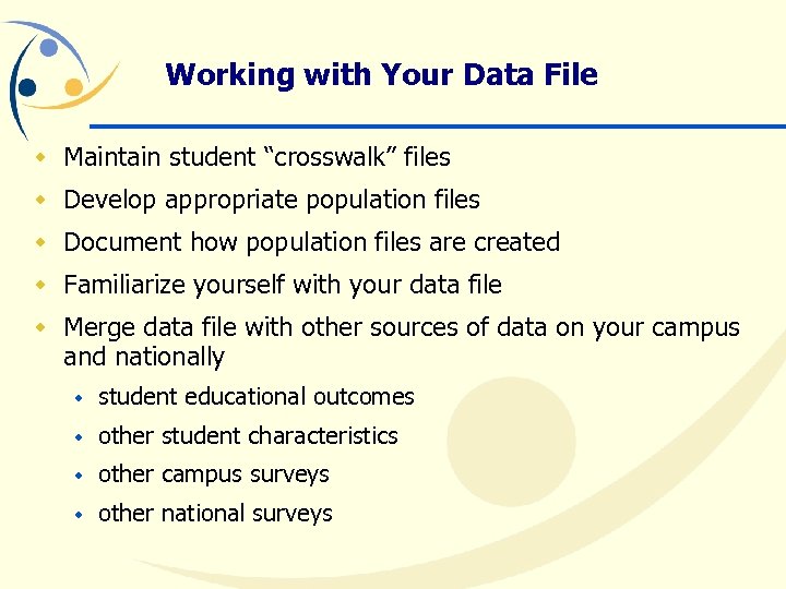 Working with Your Data File w Maintain student “crosswalk” files w Develop appropriate population