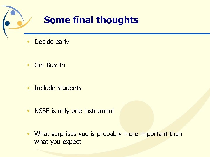 Some final thoughts w Decide early w Get Buy-In w Include students w NSSE