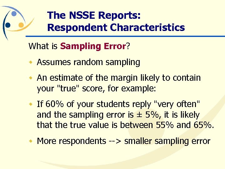 The NSSE Reports: Respondent Characteristics What is Sampling Error? w Assumes random sampling w