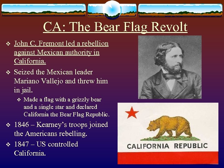 CA: The Bear Flag Revolt v v John C. Fremont led a rebellion against