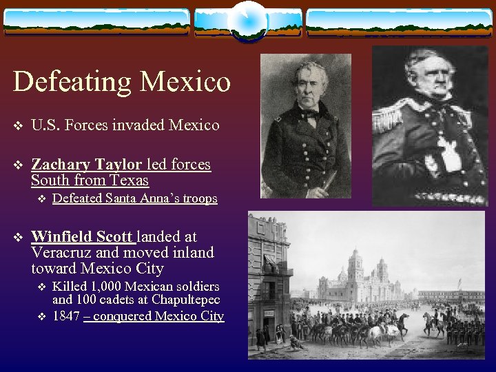 Defeating Mexico v U. S. Forces invaded Mexico v Zachary Taylor led forces South